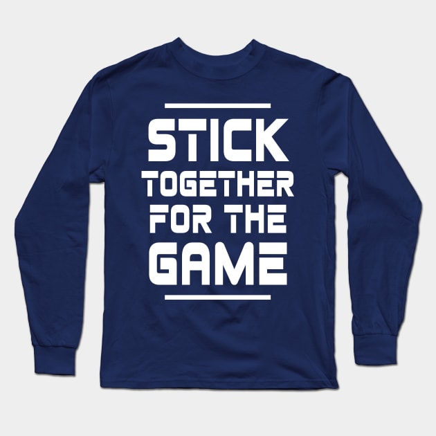 Stick Together For The Game Long Sleeve T-Shirt by LegitHooligan